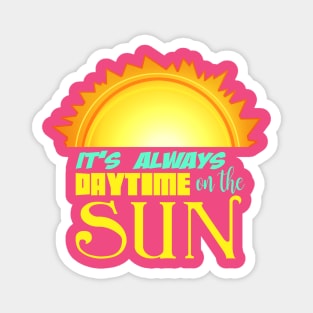 It's always DAYTIME on the SUN! Magnet