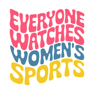 Everyone Watches Women's Sports T-Shirt