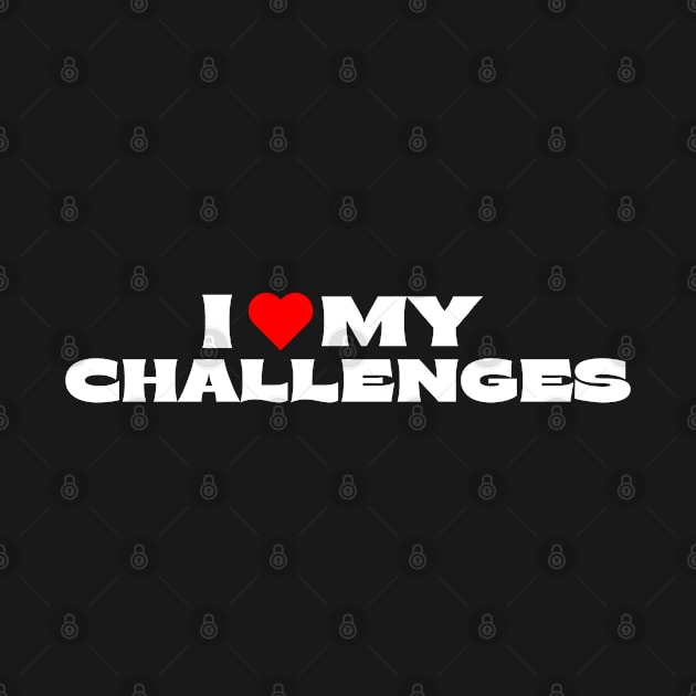 I Love My Challenges by Itsheartshop