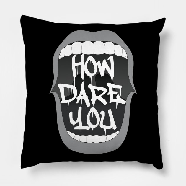 How Dare You Pillow by Gramoda