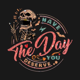 Have The Day You Deserve, Laughing Skull T-Shirt