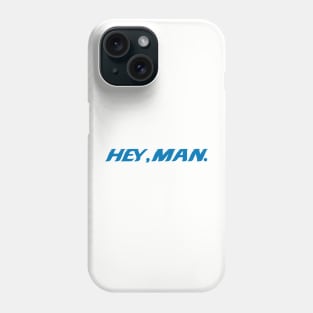 Hey, Man Phone Case