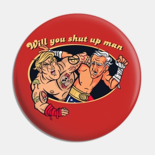 Will You Shut Up Man Pin