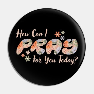 How Can I Pray For You Pin