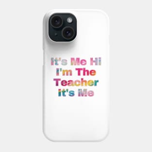 It's Me Hi I'm The Teacher It's Me Phone Case