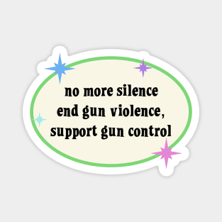 No More Silence End Gun Violence - Support Gun Control Magnet