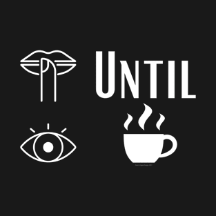 Shush until I Coffee T-Shirt