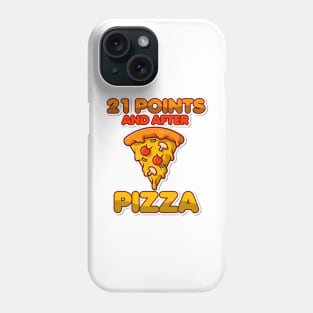 21 points and after pizza corhole graphics Phone Case