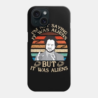 I'M NOT SAYING IT WAS ALIENS Phone Case