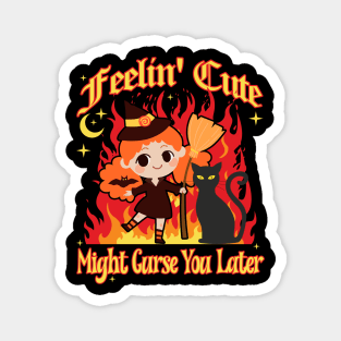Feeling Cute Might Curse You Later Cute Witch Magnet