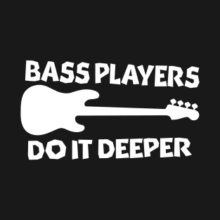 Bass Players Do It Deeper T-Shirt