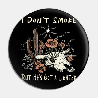 I Don't Smoke But He's Got a Lighter Flowers Cactus Pin
