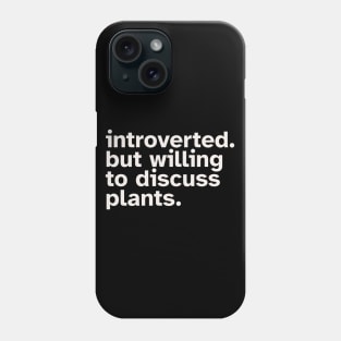 Introverted But Willing To Discuss Plants Phone Case