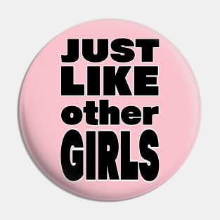 Just Like Other Girls Slogan Pin