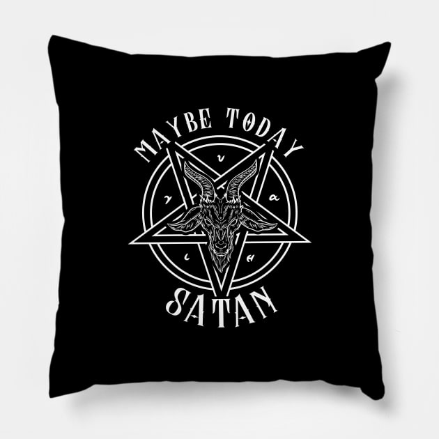 Maybe Today Satan I Satanic Baphomet Pentagram print Pillow by biNutz