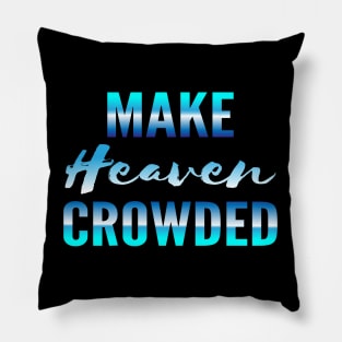 Make heaven crowded, God, Heaven Pillow