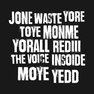 Jone Waste Yore Toye Monme Yorall Rediii The Voice Insoide Moye Yedd T-Shirt