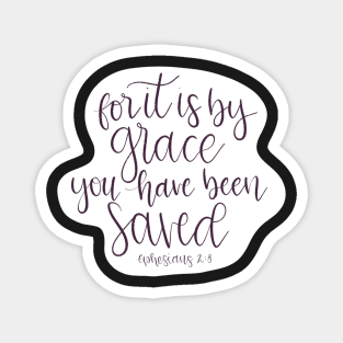 For it is by Grace you have been saved - Ephesians 2:8 - Script Lettered Magnet