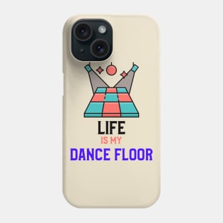 LIFE IS MY DANCE FLOOR Phone Case