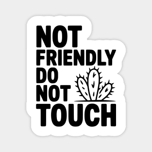 Not Friendly Do Not Touch Magnet
