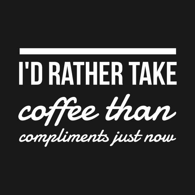 I'd rather take coffee than compliments just now by GMAT