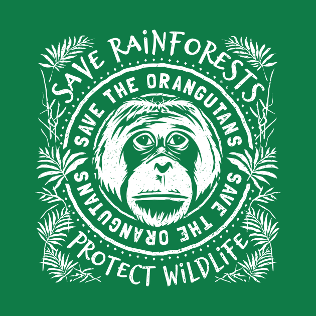 Save The Orangutan - Save Rainforests Protect Wildlife by bangtees