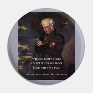 William Wordsworth portrait and  quote: Wisdom is oft-times nearer when we stoop Than when we soar. Pin