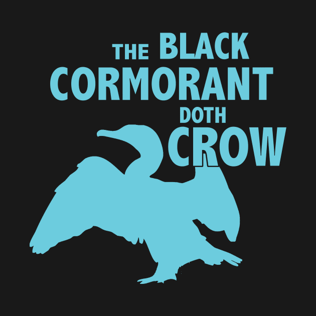 The Black Cormorant Doth Crow - Teal by Bat Boys Comedy
