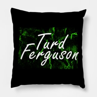 turd ferguson green Pillow