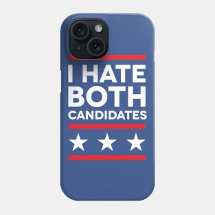 I Hate Both Candidates Phone Case