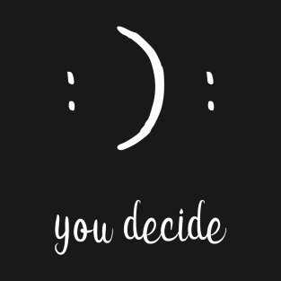 You Decide Happy or Sad Face T-Shirt