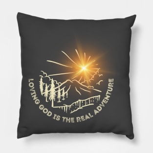 loving God is the real adventure Pillow