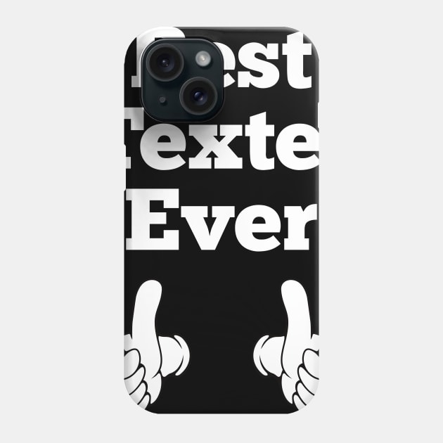 Best Texter Ever Phone Case by machasting