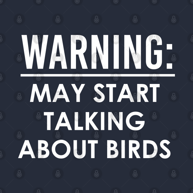 Discover Funny Bird Lover Gift Warning May Start Talking About Birds - Ornithologist Gift - T-Shirt