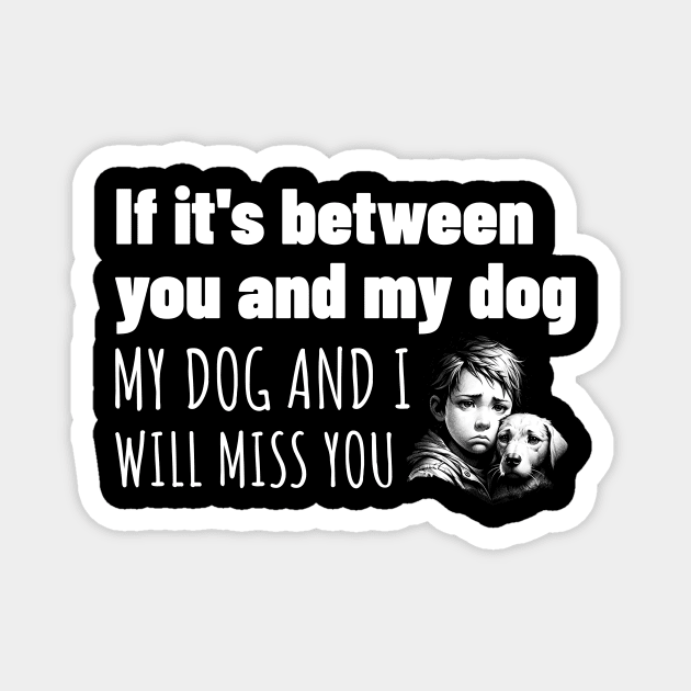 You or my dog, easy choice Magnet by Spark of Geniuz