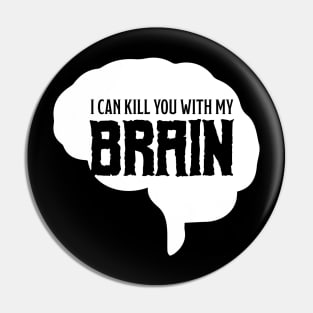 I can kill you with my brain Pin