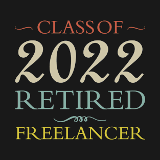 Retired 2022 Freelancer Retirement T-Shirt