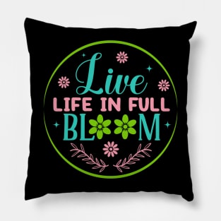 Live Life In Full Bloom Living Spring Life Spring Lover Pillow