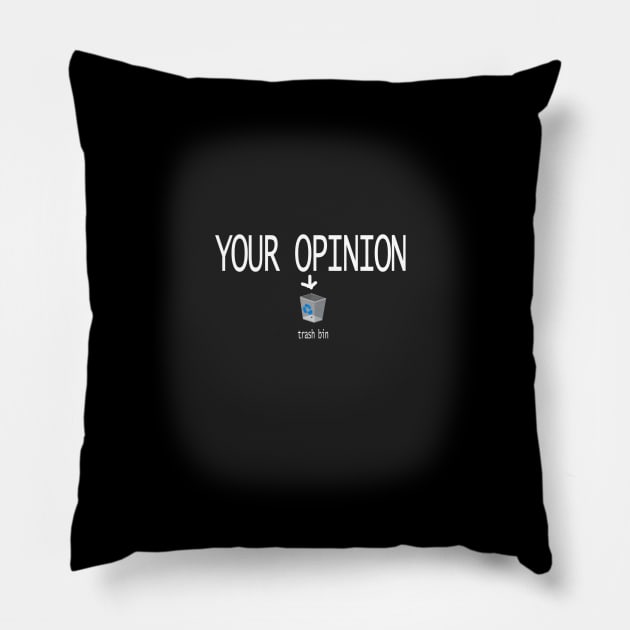 YOUR OPINION IS TRASH Pillow by raffavain