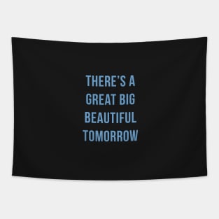 Theres a great big beautiful tomorrow! Tapestry