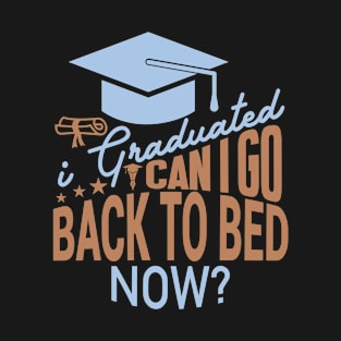 I Graduated Can I Go Back To Bed Now T-Shirt