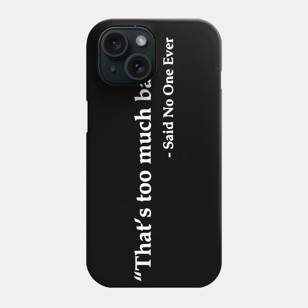 That's Too Much Bacon Said No One Ever Phone Case by Miya009