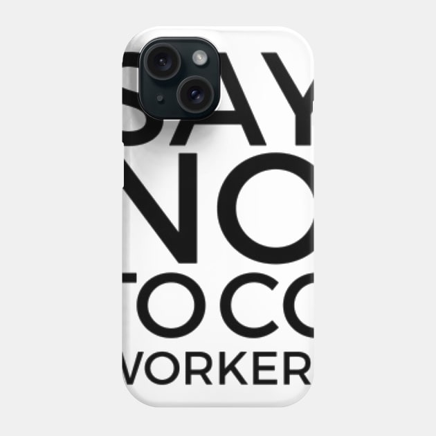 Say No To Coworkers Alternate Universe Phone Case by Jade + XD