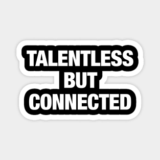 talentless but connected Magnet