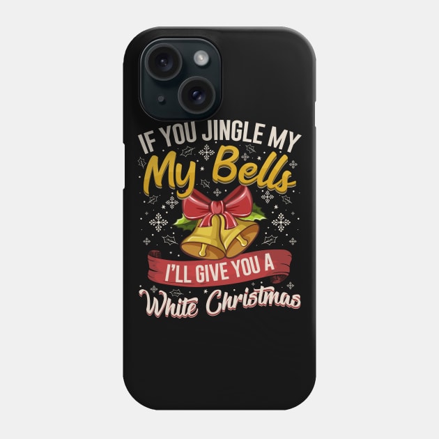 If You Jingle My Bells White Christmas Phone Case by aneisha