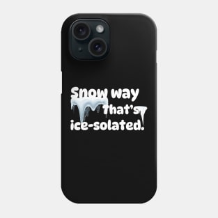 Snow way, that's ice-solated! Phone Case