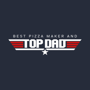 Pizza Maker - Best and Top Dad Design T-Shirt