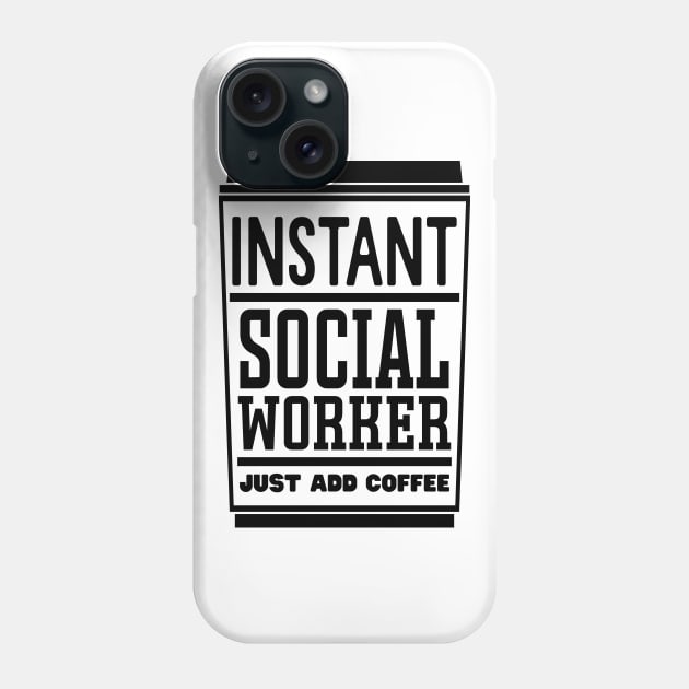 Instant social worker, just add coffee Phone Case by colorsplash