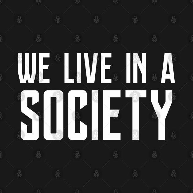 We Live In A Society by lorocoart