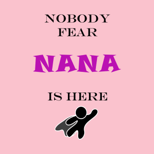 NOBODY FEAR - NANA IS HERE T-Shirt